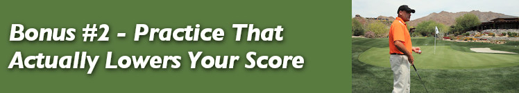 Bonus #2 - Practice That Actually Lowers Your Score