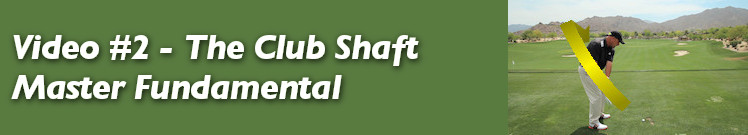 Video #2 - The Club Shaft Master Fundamental